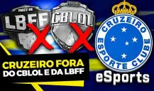 LoL: E-Flix rompe com Cruzeiro e está fora do CBLoL e da LBFF