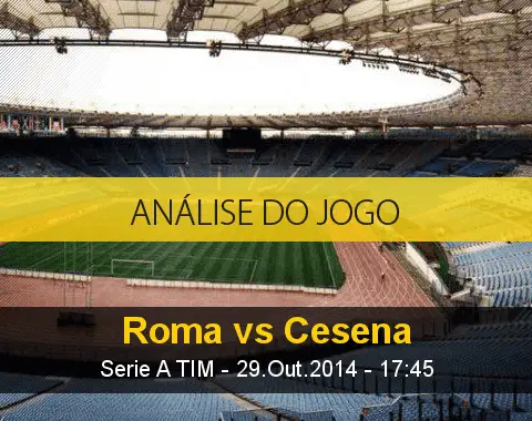 Análise do jogo: Roma X Cesena (29 Outubro 2014)